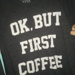 Ok, but first coffee shirt